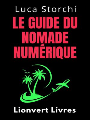 cover image of Le Guide Du Nomade Numérique--Conquérir Le Monde Et Travailler Où Vous Voulez!